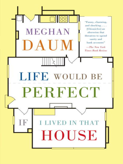 Title details for Life Would Be Perfect If I Lived in That House by Meghan Daum - Available